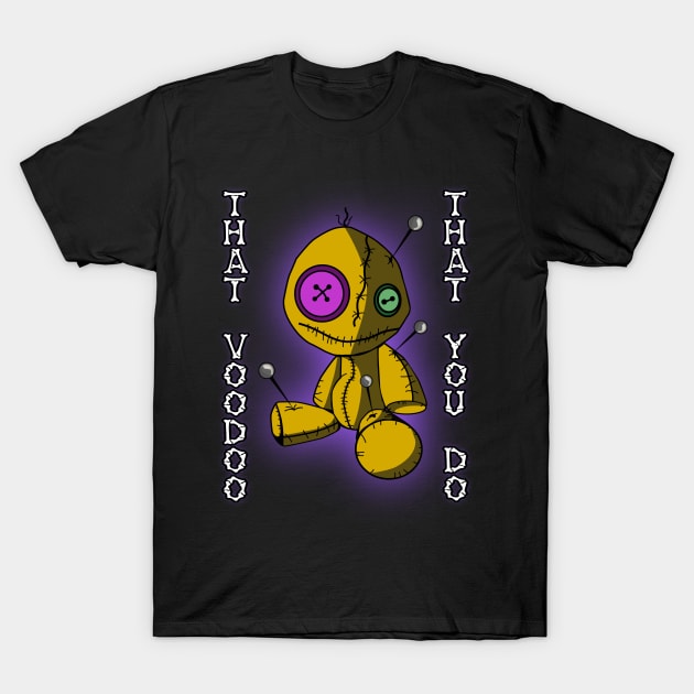 That Voodoo That You Do T-Shirt by Dead Is Not The End